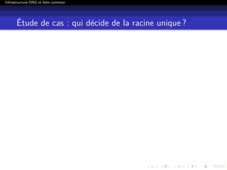 Infrastructure DNS et bien commun
Étude de cas : qui décide de la racine unique ?
 