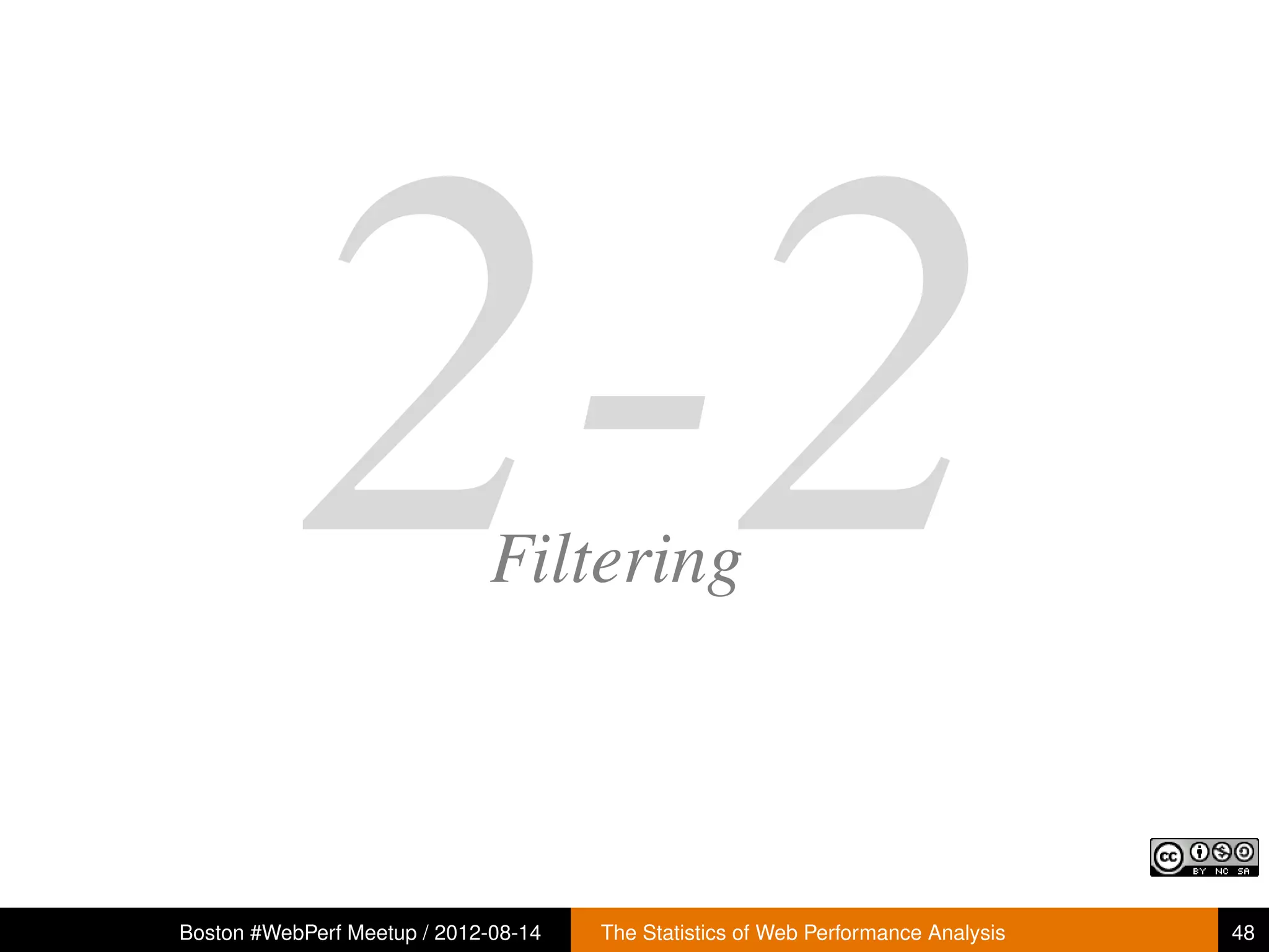 2-2               Filtering



Boston #WebPerf Meetup / 2012-08-14   The Statistics of Web Performance Analysis   48
 