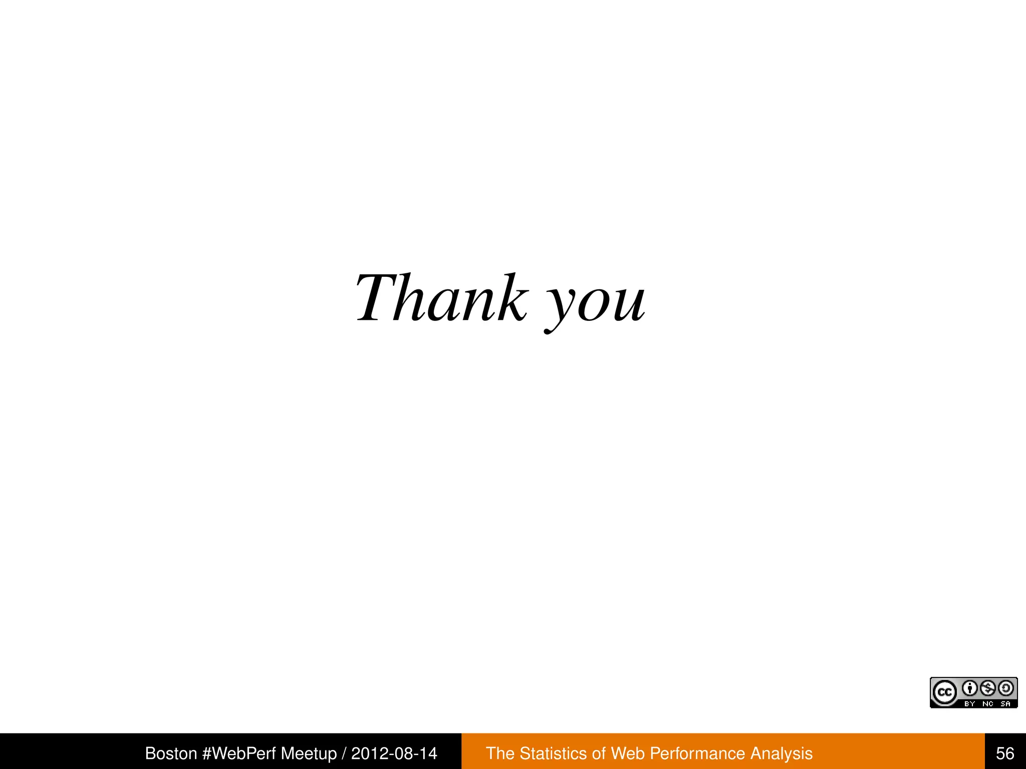 Thank you




Boston #WebPerf Meetup / 2012-08-14   The Statistics of Web Performance Analysis   56
 
