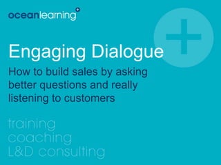 Engaging Dialogue How to build sales by asking better questions and really listening to customers 
