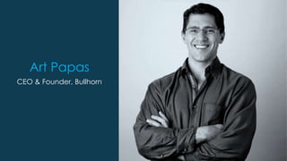 Art Papas
CEO & Founder, Bullhorn
 