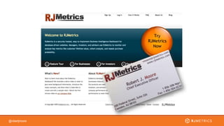 rjmetrics.com
We were disrupting an industry as old as software itself
The bar for design and UX was low
No Pressure
 