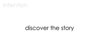 discover the story
intention
 