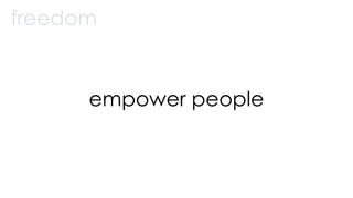 empower people
freedom
 