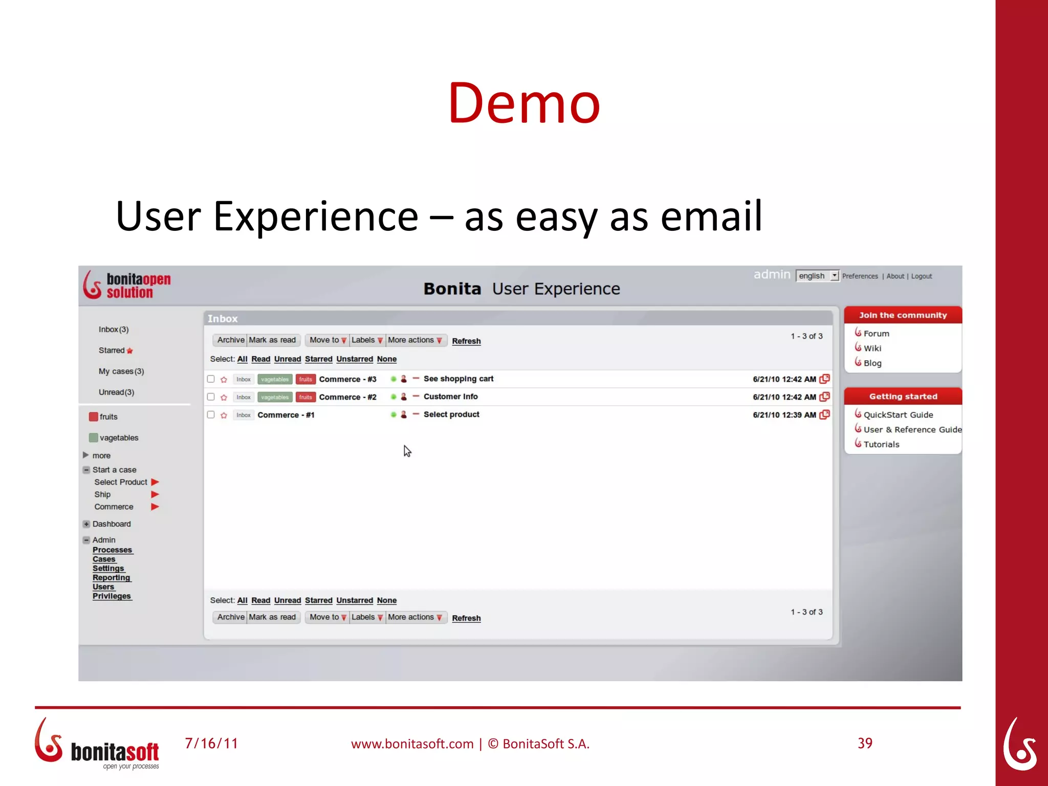 Demo
User Experience – as easy as email




   7/16/11   www.bonitasoft.com | © BonitaSoft S.A.   39
 