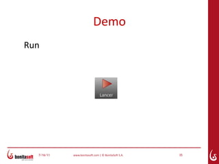 Demo
Run




  7/16/11   www.bonitasoft.com | © BonitaSoft S.A.   35
 