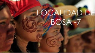 LOCALIDAD DE
BOSA -7
 