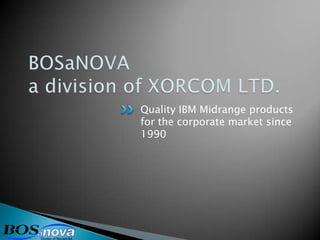 Quality IBM Midrange products
for the corporate market since
1990
 