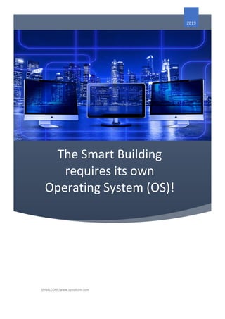 The Smart Building
requires its own
Operating System (OS)!
2019
SPINALCOM |www.spinalcom.com
 