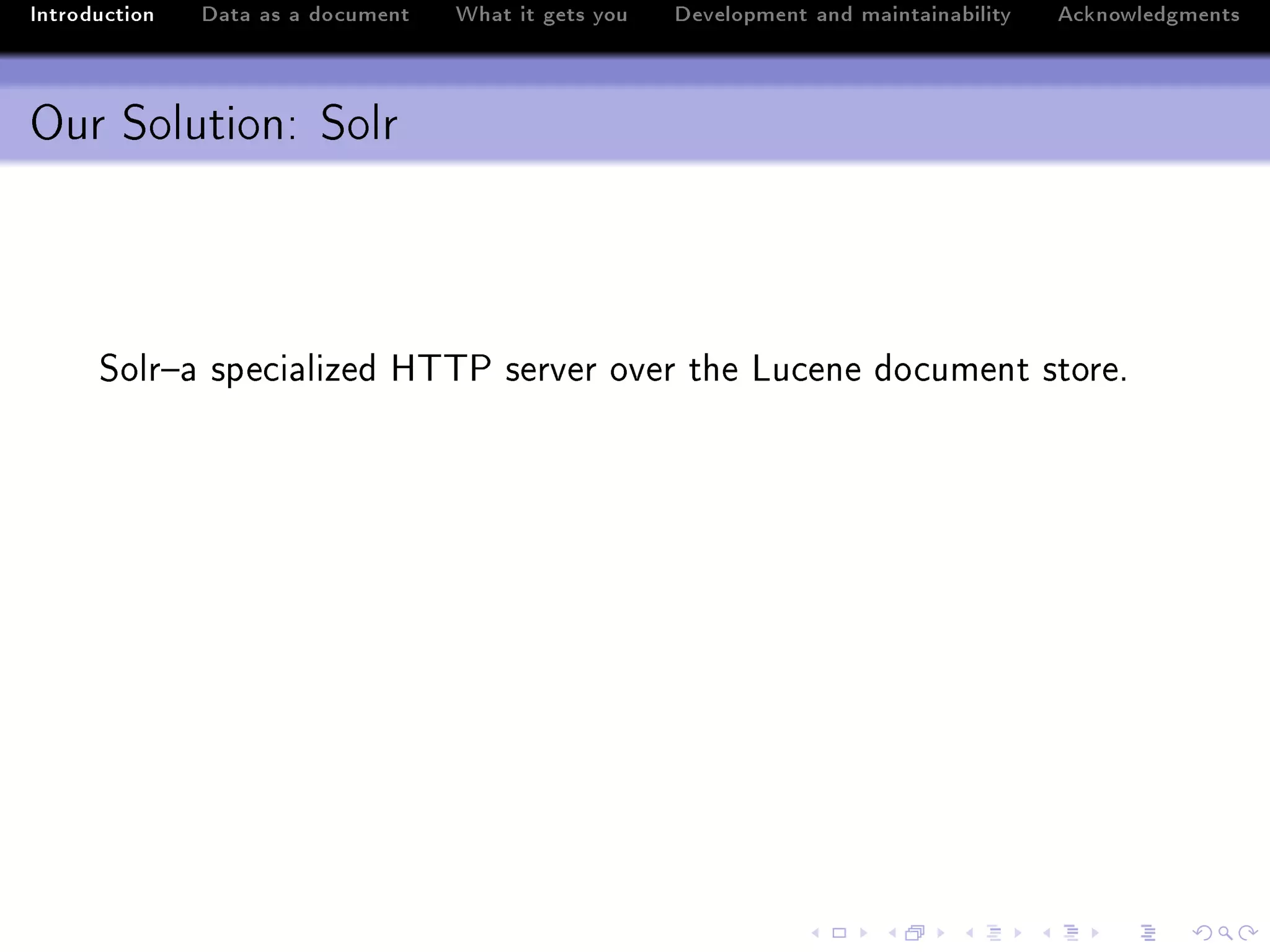 Introduction   Data as a document   What it gets you   Development and maintainability   Acknowledgments



Our Solution: Solr



      ƒolr!— spe™i—lized r„„€ server over the vu™ene do™ument storeF
 