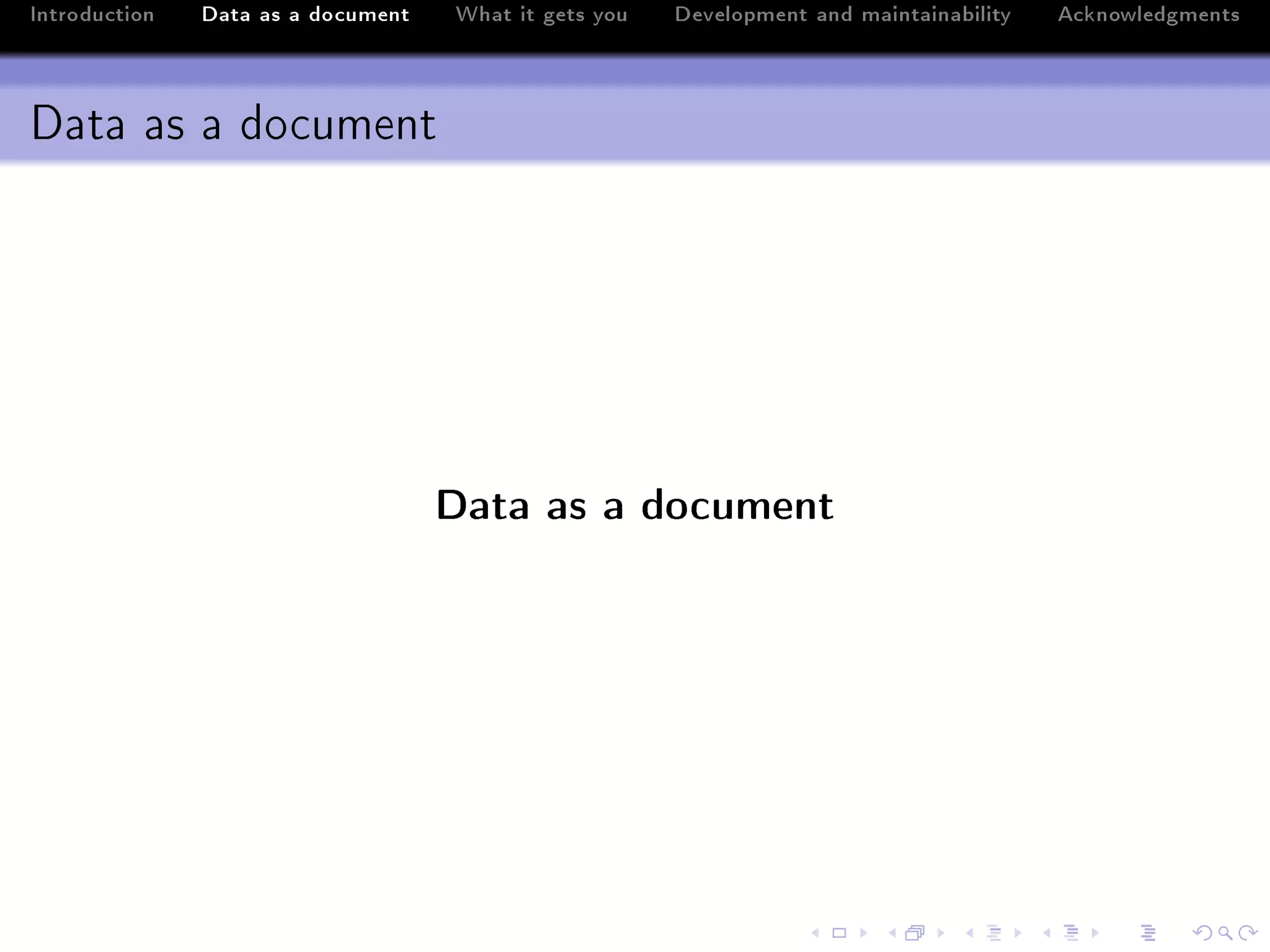 Introduction   Data as a document   What it gets you   Development and maintainability   Acknowledgments



Data as a document




                                    Data as a document
 