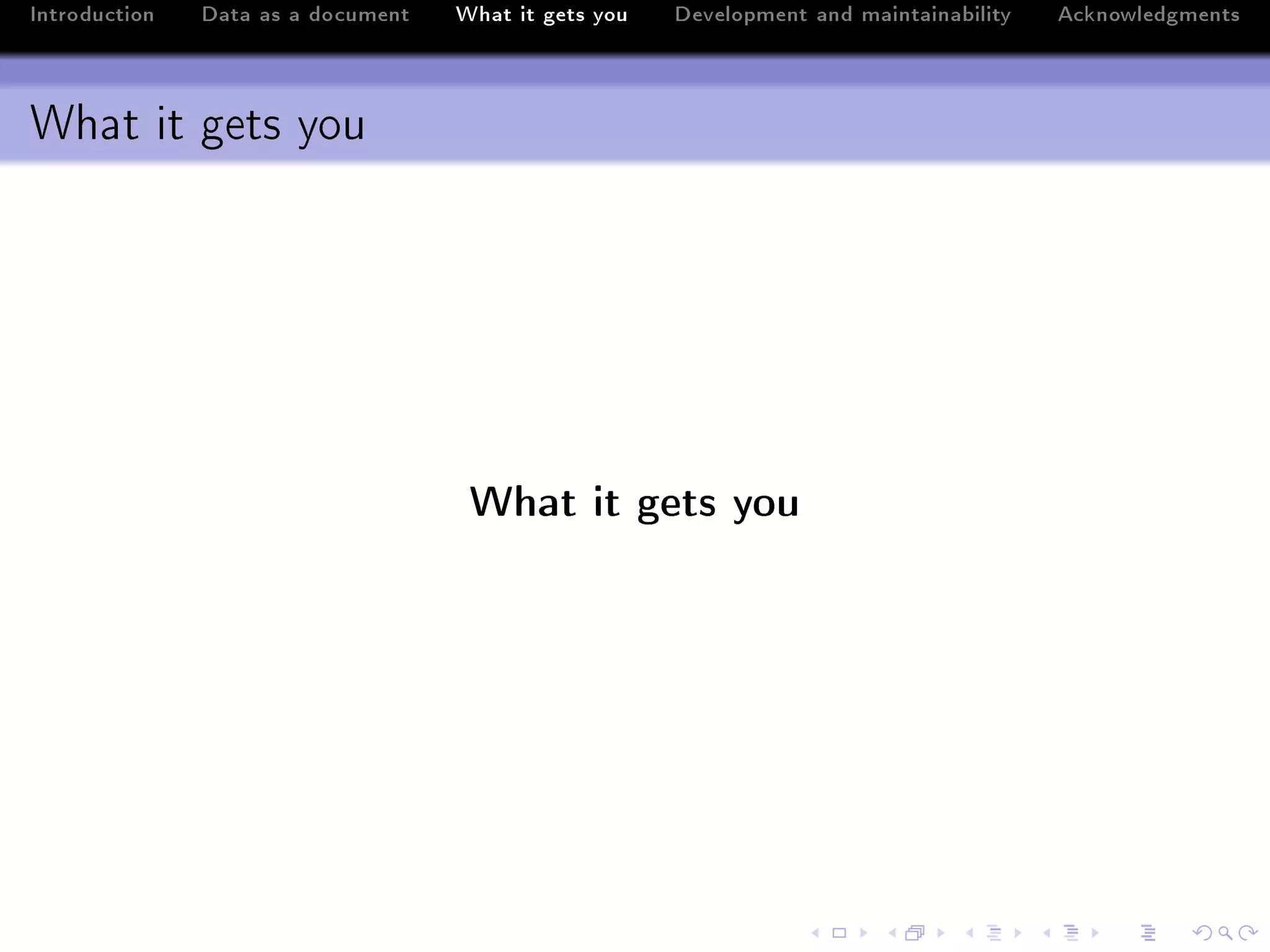 Introduction   Data as a document   What it gets you   Development and maintainability   Acknowledgments



What it gets you




                                     What it gets you
 