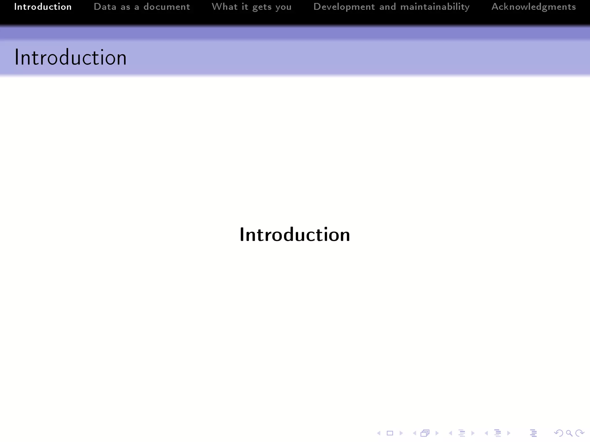 Introduction   Data as a document   What it gets you   Development and maintainability   Acknowledgments



Introduction




                                         Introduction
 