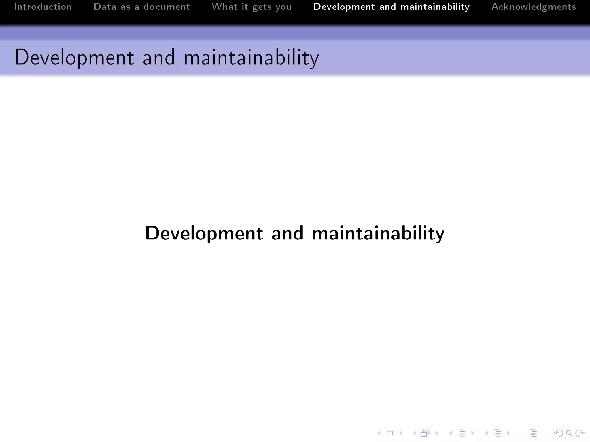 Introduction   Data as a document   What it gets you   Development and maintainability   Acknowledgments



Development and maintainability




                        Development and maintainability
 