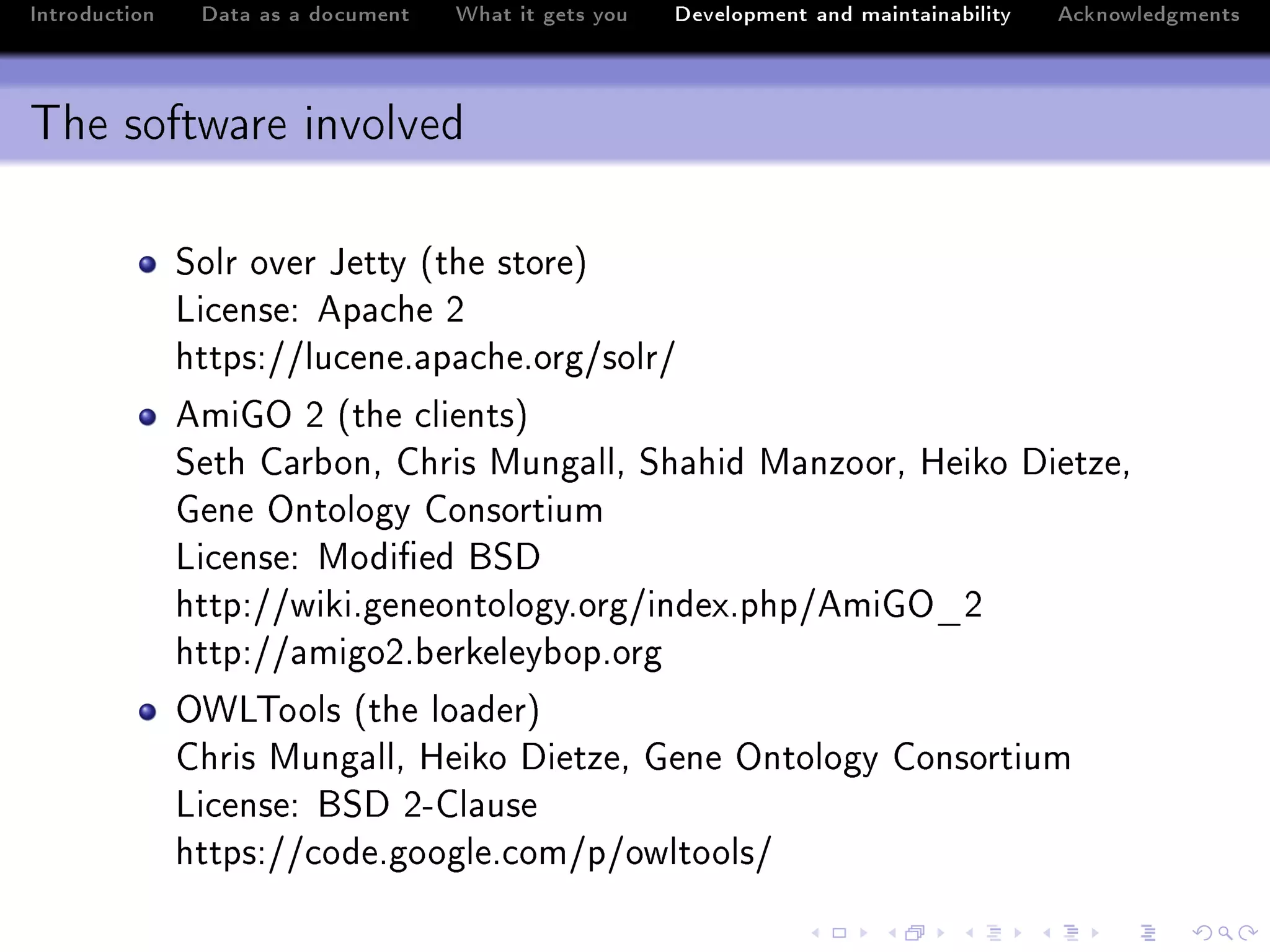 Introduction    Data as a document   What it gets you   Development and maintainability   Acknowledgments



The software involved

               ƒolr over tetty @the storeA
               vi™enseX ep—™he P
               httpsXGGlu™eneF—p—™heForgGsolrG
               emiqy P @the ™lientsA
               ƒeth g—r˜onD ghris wung—llD ƒh—hid w—nzoorD reiko hietzeD
               qene yntology gonsortium
               vi™enseX wodi(ed fƒh
               httpXGGwikiFgeneontologyForgGindexFphpGemiqy•P
               httpXGG—migoPF˜erkeley˜opForg
               y‡v„ools @the lo—derA
               ghris wung—llD reiko hietzeD qene yntology gonsortium
               vi™enseX fƒh PEgl—use
               httpsXGG™odeFgoogleF™omGpGowltoolsG
 