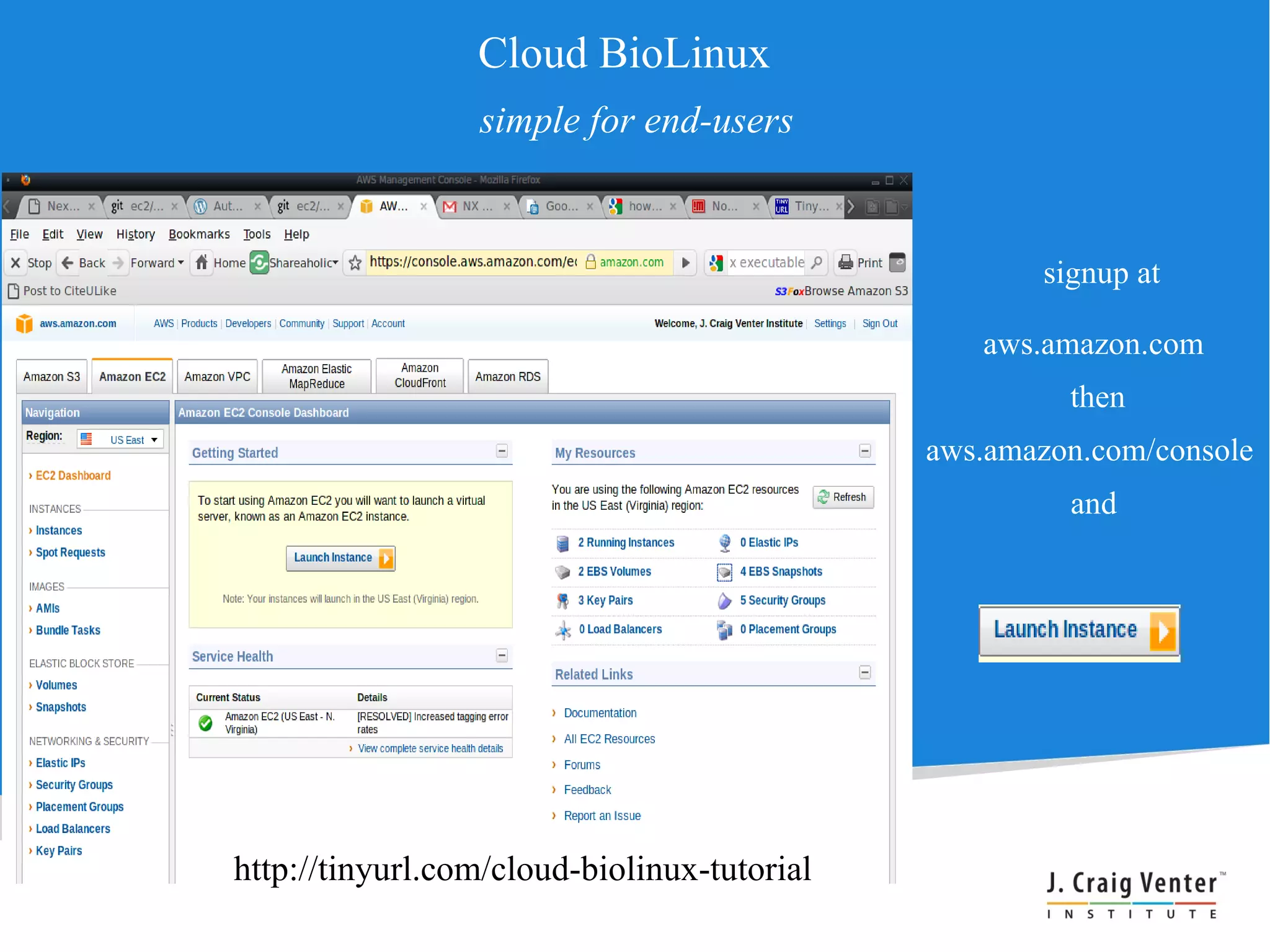 Cloud BioLinux
                 simple for end-users


                                                    signup at

                                                aws.amazon.com
                                                      then
                                             aws.amazon.com/console
                                                      and




http://tinyurl.com/cloud-biolinux-tutorial
 