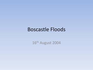 Boscastle Floods
16th August 2004

 