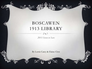 BOSCAWEN
1913 LIBRARY
2013 Seven to Save

By Lorrie Carey & Elaine Clow

 
