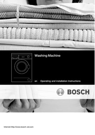 Washing Machine




                                    en   Operating and installation Instructions




Internet: http://www.bosch-ed.com
 