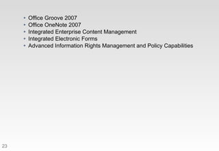 <ul><ul><li>Office Groove 2007 </li></ul></ul><ul><ul><li>Office OneNote 2007  </li></ul></ul><ul><ul><li>Integrated Enter...