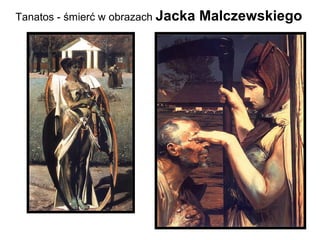 Tanatos - śmierć w obrazach Jacka Malczewskiego
 