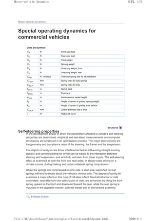 Motor-vehicle dynamics
Special operating dynamics for
commercial vehicles
Units and symbols
GV N Front-axle load
GH N Rear-axle load
GG N Total weight
GF N Sprung weight
UV N Unsprung weight, front
UH N Unsprung weight, rear
CDSt N · m/wheel Torsional spring rate for all stabilizers
CFV,H N/m Spring rates for axle springs
CRV,H N/m Spring rates for tires
SFV,H m Spring track
SRV,H m Tire track
mV,H m Instantaneous center height
hF m Height of center of gravity, sprung weight
hG m Height of center of gravity, total vehicle
CQV,H N/m Lateral stiffness rate of tires
r m Radius of curve
Self-steering properties
In the development phase in which the parameters affecting a vehicle's self-steering
properties are determined, empirical and test-stand measurements and computer
simulations are employed in an optimization process. The major determinants are
the geometry and compliance rates of the steering, the frame and the suspension.
The objects of analysis are those interference factors influencing straight-running
stability and cornering behavior which can be traced to the interaction between
steering and suspension, and which do not stem from driver inputs. The self-steering
effect is examined at both the front and rear axles, in steady-state driving on a
circular course, during braking and under unilateral spring compression.
When the springs are compressed on one side, a solid axle supported on leaf
springs will tend to rotate about the vehicle's vertical axis. The degree of spring tilt
exercises a major effect on this type of roll-steer effect. Neutral behavior or mild
understeer, desirable from the safety point of view, are enhanced by tilting the front
spring upward at the front and downward toward the rear, while the rear spring is
mounted in the opposite manner, with the lowest end at the forward extremity.
Enlarge picture
义ⷕˈ
0RWRUYHKLFOHGQDPLFV

ILOH'?ERVFK?ERVFK?GDWHQ?HQJ?HLQIOXVV?GQDPLN?GQQNZKWPO
 