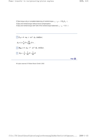 2 Gas torque only or complete balancing of inertial torque, zI – zII = – 2 B2/A2 · r;
3 Gas and inertial torque without force compensation;
4 Gas and inertial torque with half of the inertial torque balanced, zI – zII Ĭ0.5 · I.
All rights reserved. © Robert Bosch GmbH, 2002
义ⷕˈ
3RZHUWUDQVIHULQUHFLSURFDWLQJSLVWRQHQJLQHV

ILOH'?ERVFK?ERVFK?GDWHQ?HQJ?YHUEUHQQXQJ?KXENROEHQ?WULHE?PDVVHQ
 
