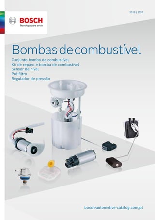 2019 | 2020
Bombasdecombustível
bosch-automotive-catalog.com/pt
Conjunto bomba de combustível
Kit de reparo e bomba de combustível
Sensor de nível
Pré-filtro
Regulador de pressão
 