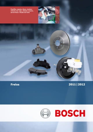 Pastilha, sapata, disco, tambor,
cilindro de roda, cilindro mestre,
servo-freio e fluido de freio
2011 | 2012Freios
 