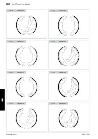 Autopeças Bosch 2011  |  2012
B192  |  Identificação das sapatas 	
LS 3519 0 986 BB3 519 LS 3520 0 986 BB3 520
LS 3521 0 986 BB3 521 LS 3522 0 986 BB3 522
LS 3523 0 986 BB3 523 LS 3524 0 986 BB3 524
LS 3525 0 986 BB3 525 LS 3526 0 986 BB3 526
 