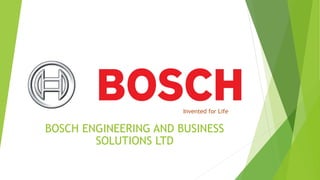 BOSCH ENGINEERING AND BUSINESS
SOLUTIONS LTD
Invented for Life
 