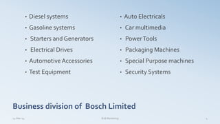 • Diesel systems
• Gasoline systems
• Starters and Generators
• Electrical Drives
• Automotive Accessories
• Test Equipment
• Auto Electricals
• Car multimedia
• PowerTools
• Packaging Machines
• Special Purpose machines
• Security Systems
14-Mar-14 B2B Marketing 4
Business division of Bosch Limited
 