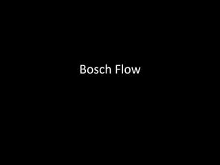 Bosch Flow
 
