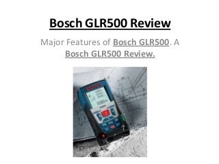 Bosch GLR500 Review
Major Features of Bosch GLR500. A
Bosch GLR500 Review.

 
