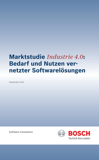 Software Innovations
Marktstudie Industrie 4.0:
Bedarf und Nutzen ver-
netzter Softwarelösungen
September 2015
 