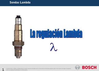 Sondas Lambda




1
    CCH/AA-SEI 3 | 2006 | © Robert Bosch GmbH reserves all rights even in the event of industrial property rights. We reserve all rights of disposal
    such as copying and passing on to third parties.
 