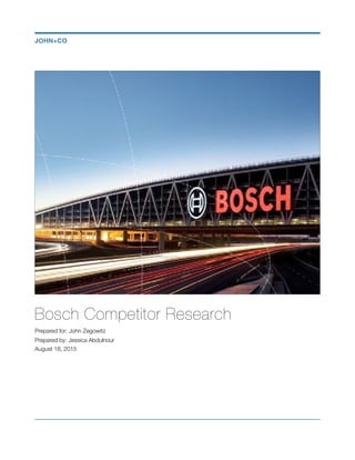 Bosch Competitor Research
Prepared for: John Zegowitz
Prepared by: Jessica Abdulnour
August 18, 2015
JOHN+CO
 