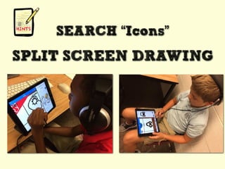 SEARCH “Icons”
SPLIT SCREEN DRAWING
 