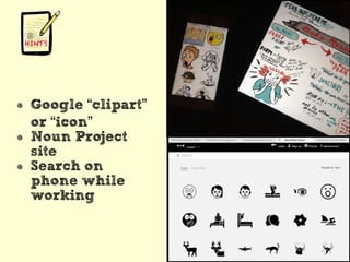 Google “clipart”
or “icon”
Noun Project
site
Search on
phone while
working
 