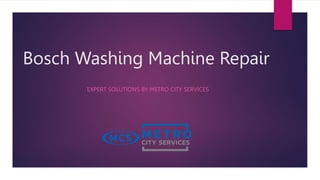Bosch Washing Machine Repair
EXPERT SOLUTIONS BY METRO CITY SERVICES
 