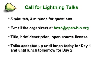 Call for Lightning Talks <ul><li>5 minutes, 3 minutes for questions </li></ul><ul><li>E-mail the organizers at  [email_add...