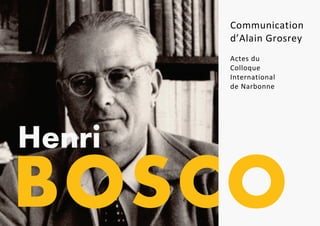 Communication
d’Alain Grosrey
Actes du
Colloque
International
de Narbonne
BOSCO
Henri
 