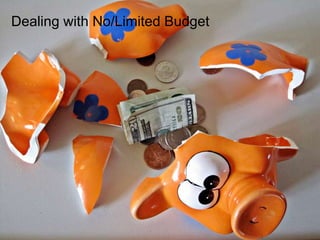 Dealing with No/Limited Budget