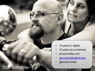 12 years in digital10 years as a marketerdonschindler.comdon.schindler@nd.edu@donschindlerDon Schindler