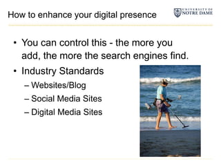 How to enhance your digital presenceYou can control this - the more you add, the more the search engines find.Industry StandardsWebsites/BlogSocial Media SitesDigital Media Sites