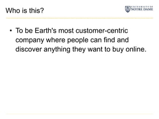 Who is this?To be Earth's most customer-centric company where people can find and discover anything they want to buy online.