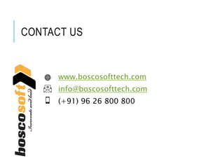 CONTACT US
www.boscosofttech.com
info@boscosofttech.com
(+91) 96 26 800 800
 