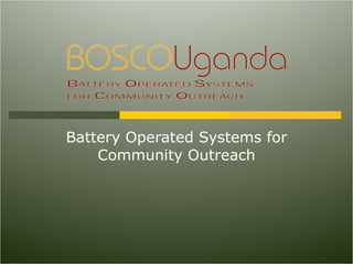 Battery Operated Systems for Community Outreach 