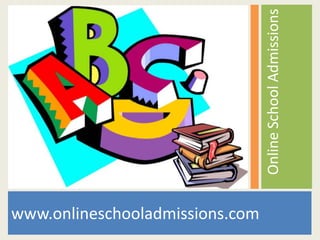Online School Admissions
www.onlineschooladmissions.com
 
