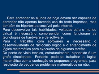 Para aprender os alunos de hoje devem ser capazes de aprender não apenas fazendo uso do texto impresso, mas também do hipertexto acessível pela internet. 